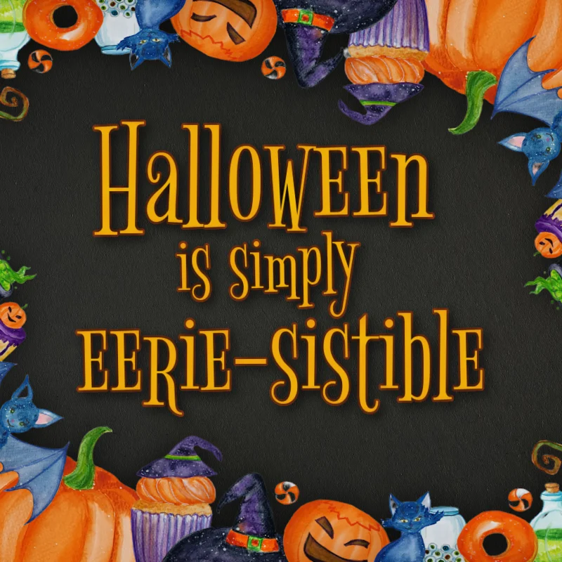 Halloween is simply eerie-sistible.