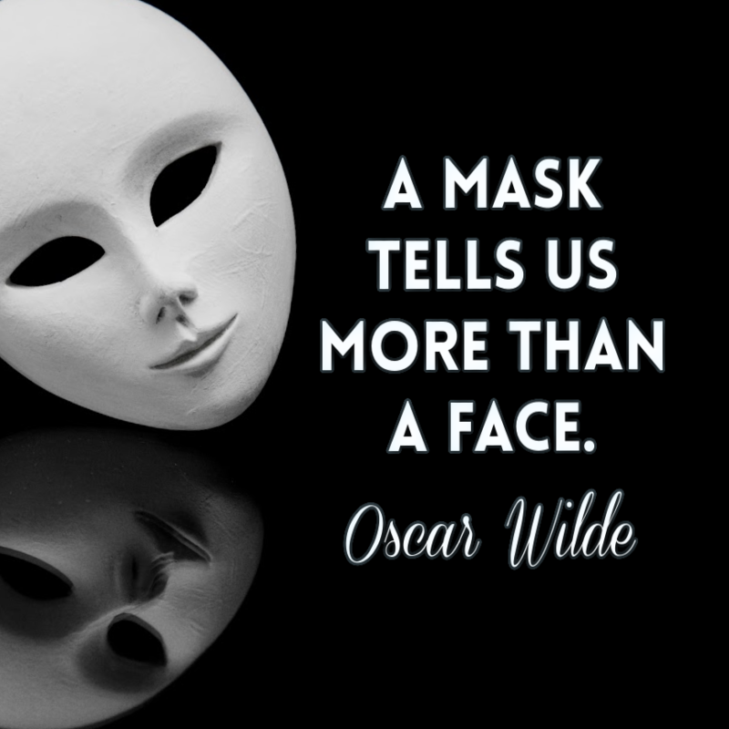 A mask tells us more than a face. - Oscar Wilde
