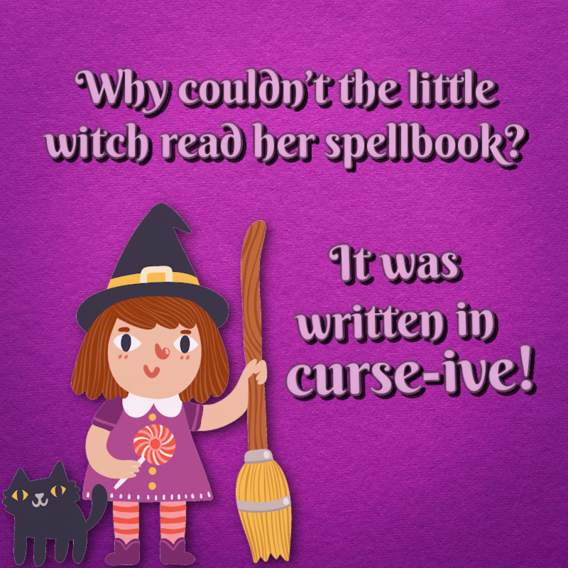 Why couldn't the little witch read her spell book? It was written in curse-ive!