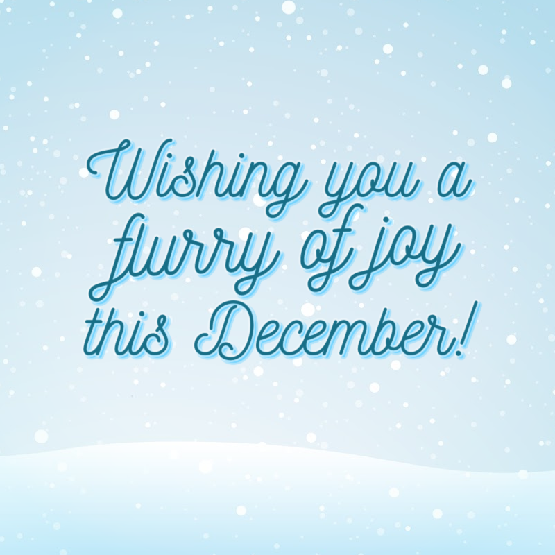 Wishing you a flurry of joy this December!