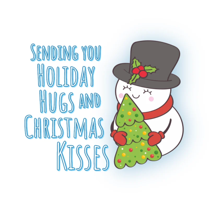 Sending you holiday hugs and Christmas kisses